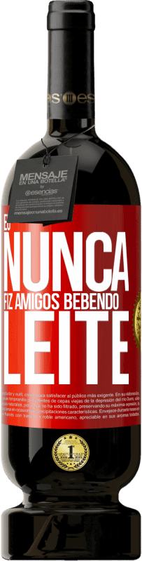 49,95 € Envio grátis | Vinho tinto Edição Premium MBS® Reserva Eu nunca fiz amigos bebendo leite Etiqueta Vermelha. Etiqueta personalizável Reserva 12 Meses Colheita 2014 Tempranillo