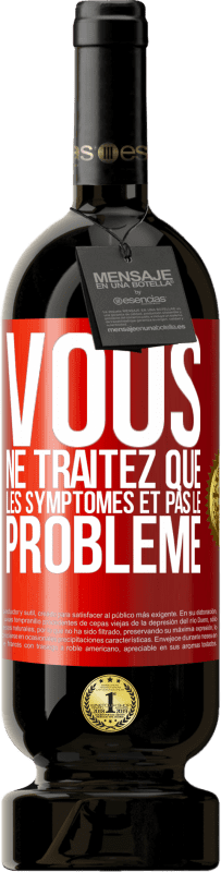 49,95 € Envoi gratuit | Vin rouge Édition Premium MBS® Réserve Vous ne traitez que les symptômes et pas le problème Étiquette Rouge. Étiquette personnalisable Réserve 12 Mois Récolte 2016 Tempranillo
