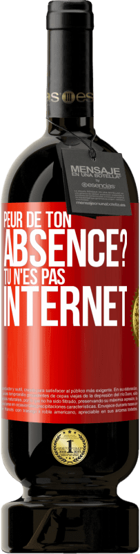 49,95 € Envoi gratuit | Vin rouge Édition Premium MBS® Réserve Peur de ton absence? Tu n'es pas Internet Étiquette Rouge. Étiquette personnalisable Réserve 12 Mois Récolte 2014 Tempranillo