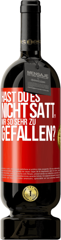 49,95 € Kostenloser Versand | Rotwein Premium Ausgabe MBS® Reserve Hast du es nicht satt, mir so sehr zu gefallen? Rote Markierung. Anpassbares Etikett Reserve 12 Monate Ernte 2015 Tempranillo