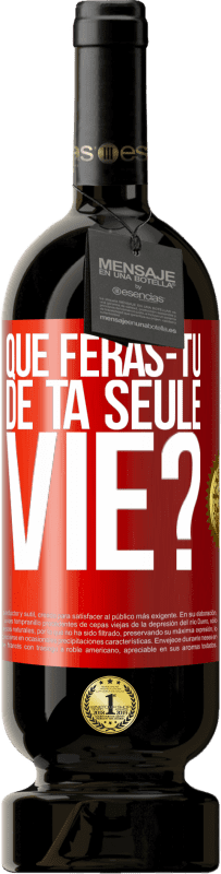 49,95 € Envoi gratuit | Vin rouge Édition Premium MBS® Réserve Que feras-tu de ta seule vie? Étiquette Rouge. Étiquette personnalisable Réserve 12 Mois Récolte 2014 Tempranillo