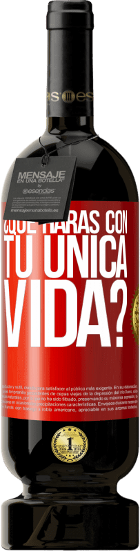 49,95 € Envío gratis | Vino Tinto Edición Premium MBS® Reserva ¿Qué harás con tu única vida? Etiqueta Roja. Etiqueta personalizable Reserva 12 Meses Cosecha 2014 Tempranillo