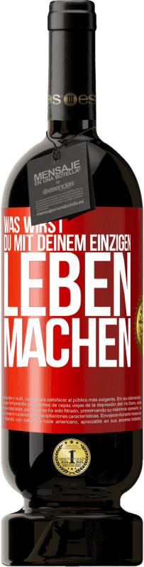 49,95 € Kostenloser Versand | Rotwein Premium Ausgabe MBS® Reserve Was wirst du mit deinem einzigen Leben machen? Rote Markierung. Anpassbares Etikett Reserve 12 Monate Ernte 2014 Tempranillo