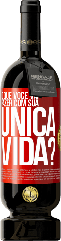 49,95 € Envio grátis | Vinho tinto Edição Premium MBS® Reserva O que você vai fazer com sua única vida? Etiqueta Vermelha. Etiqueta personalizável Reserva 12 Meses Colheita 2014 Tempranillo