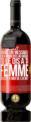 49,95 € Envoi gratuit | Vin rouge Édition Premium MBS® Réserve Tu t'ennuies? Envoie un message à 3 ou 4 numéros au hasard: tu le dis à ta femme ou c'est à moi de lui dire? Étiquette Rouge. Étiquette personnalisable Réserve 12 Mois Récolte 2014 Tempranillo