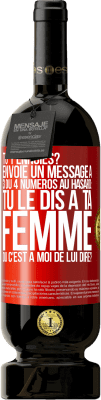 49,95 € Envoi gratuit | Vin rouge Édition Premium MBS® Réserve Tu t'ennuies? Envoie un message à 3 ou 4 numéros au hasard: tu le dis à ta femme ou c'est à moi de lui dire? Étiquette Rouge. Étiquette personnalisable Réserve 12 Mois Récolte 2016 Tempranillo