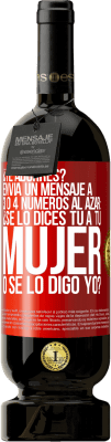 49,95 € Envío gratis | Vino Tinto Edición Premium MBS® Reserva ¿Te aburres? Envía un mensaje a 3 o 4 números al azar: ¿Se lo dices tú a tu mujer o se lo digo yo? Etiqueta Roja. Etiqueta personalizable Reserva 12 Meses Cosecha 2014 Tempranillo