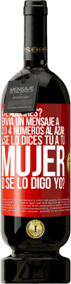 49,95 € Envío gratis | Vino Tinto Edición Premium MBS® Reserva ¿Te aburres? Envía un mensaje a 3 o 4 números al azar: ¿Se lo dices tú a tu mujer o se lo digo yo? Etiqueta Roja. Etiqueta personalizable Reserva 12 Meses Cosecha 2016 Tempranillo