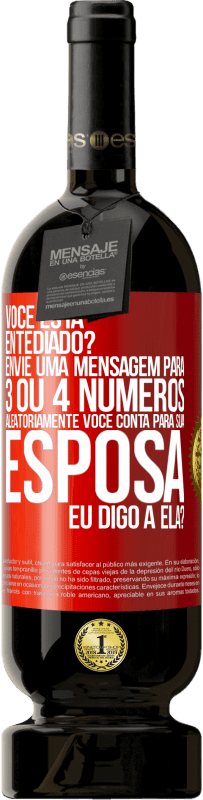 49,95 € Envio grátis | Vinho tinto Edição Premium MBS® Reserva Você está entediado Envie uma mensagem para 3 ou 4 números aleatoriamente: Você conta para sua esposa ou eu digo a ela? Etiqueta Vermelha. Etiqueta personalizável Reserva 12 Meses Colheita 2014 Tempranillo