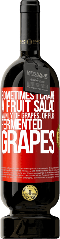 49,95 € Free Shipping | Red Wine Premium Edition MBS® Reserve Sometimes I crave a fruit salad, mainly of grapes, of pure fermented grapes Red Label. Customizable label Reserve 12 Months Harvest 2016 Tempranillo