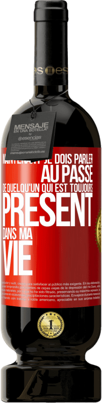 49,95 € Envoi gratuit | Vin rouge Édition Premium MBS® Réserve Maintenant je dois parler au passé de quelqu'un qui est toujours présent dans ma vie Étiquette Rouge. Étiquette personnalisable Réserve 12 Mois Récolte 2014 Tempranillo