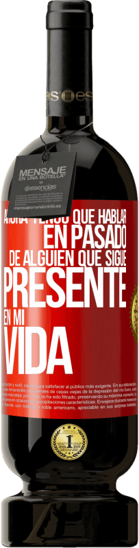 49,95 € Envío gratis | Vino Tinto Edición Premium MBS® Reserva Ahora tengo que hablar en pasado de alguien que sigue presente en mi vida Etiqueta Roja. Etiqueta personalizable Reserva 12 Meses Cosecha 2014 Tempranillo