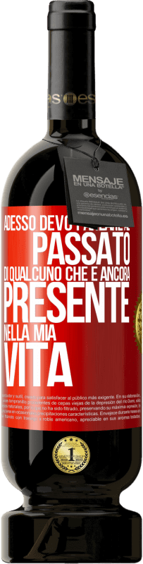 49,95 € Spedizione Gratuita | Vino rosso Edizione Premium MBS® Riserva Adesso devo parlare al passato di qualcuno che è ancora presente nella mia vita Etichetta Rossa. Etichetta personalizzabile Riserva 12 Mesi Raccogliere 2014 Tempranillo