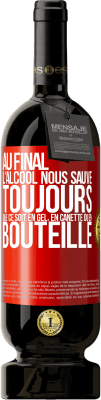 49,95 € Envoi gratuit | Vin rouge Édition Premium MBS® Réserve Au final, l'alcool nous sauve toujours, que ce soit en gel, en canette ou en bouteille Étiquette Rouge. Étiquette personnalisable Réserve 12 Mois Récolte 2015 Tempranillo