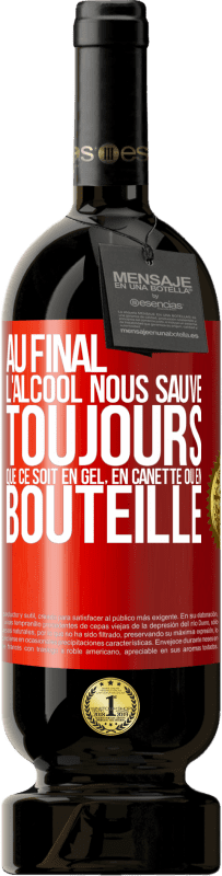 49,95 € Envoi gratuit | Vin rouge Édition Premium MBS® Réserve Au final, l'alcool nous sauve toujours, que ce soit en gel, en canette ou en bouteille Étiquette Rouge. Étiquette personnalisable Réserve 12 Mois Récolte 2015 Tempranillo