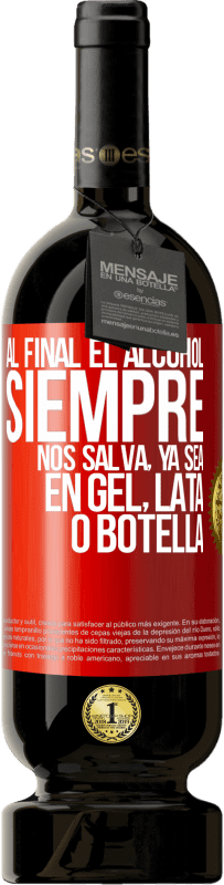 49,95 € Envío gratis | Vino Tinto Edición Premium MBS® Reserva Al final el alcohol siempre nos salva, ya sea en gel, lata o botella Etiqueta Roja. Etiqueta personalizable Reserva 12 Meses Cosecha 2015 Tempranillo