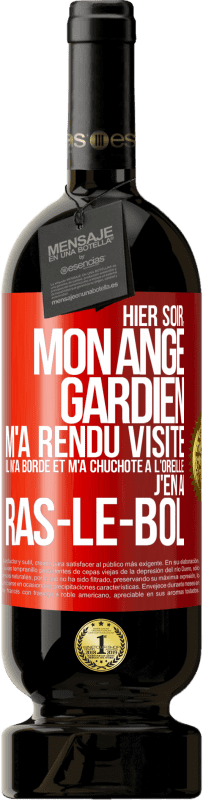 49,95 € Envoi gratuit | Vin rouge Édition Premium MBS® Réserve Hier soir, mon ange gardien m'a rendu visite. Il m'a bordé et m'a chuchoté à l'oreille: j'en ai ras-le-bol Étiquette Rouge. Étiquette personnalisable Réserve 12 Mois Récolte 2014 Tempranillo