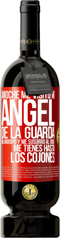 49,95 € Envío gratis | Vino Tinto Edición Premium MBS® Reserva Anoche me visitó mi ángel de la guarda. Me arropó y me susurró al oído: Me tienes hasta los cojones Etiqueta Roja. Etiqueta personalizable Reserva 12 Meses Cosecha 2016 Tempranillo