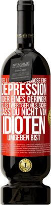 49,95 € Kostenloser Versand | Rotwein Premium Ausgabe MBS® Reserve Stell vor der Diagnose einer Depression oder eines geringen Selbstwertgefühls sicher, dass du nicht von Idioten umgeben bist Rote Markierung. Anpassbares Etikett Reserve 12 Monate Ernte 2014 Tempranillo