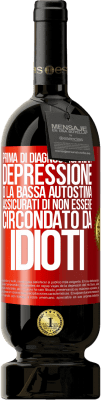 49,95 € Spedizione Gratuita | Vino rosso Edizione Premium MBS® Riserva Prima di diagnosticare la depressione o la bassa autostima, assicurati di non essere circondato da idioti Etichetta Rossa. Etichetta personalizzabile Riserva 12 Mesi Raccogliere 2014 Tempranillo