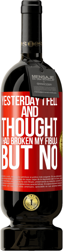 49,95 € Free Shipping | Red Wine Premium Edition MBS® Reserve Yesterday I fell and thought I had broken my fibula. But no Red Label. Customizable label Reserve 12 Months Harvest 2015 Tempranillo