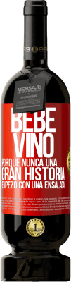 49,95 € Envío gratis | Vino Tinto Edición Premium MBS® Reserva Bebe vino, porque nunca una gran historia empezó con una ensalada Etiqueta Roja. Etiqueta personalizable Reserva 12 Meses Cosecha 2015 Tempranillo