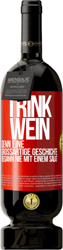 49,95 € Kostenloser Versand | Rotwein Premium Ausgabe MBS® Reserve Trink Wein, denn eine großartige Geschichte begann nie mit einem Salat Rote Markierung. Anpassbares Etikett Reserve 12 Monate Ernte 2015 Tempranillo