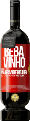 49,95 € Envio grátis | Vinho tinto Edição Premium MBS® Reserva Beba vinho, porque uma grande história nunca começou com uma salada Etiqueta Vermelha. Etiqueta personalizável Reserva 12 Meses Colheita 2015 Tempranillo