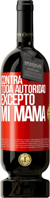 49,95 € Envío gratis | Vino Tinto Edición Premium MBS® Reserva Contra toda autoridad… excepto mi mamá Etiqueta Roja. Etiqueta personalizable Reserva 12 Meses Cosecha 2014 Tempranillo