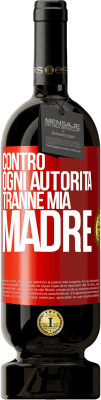 49,95 € Spedizione Gratuita | Vino rosso Edizione Premium MBS® Riserva Contro ogni autorità ... tranne mia madre Etichetta Rossa. Etichetta personalizzabile Riserva 12 Mesi Raccogliere 2014 Tempranillo