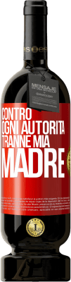 49,95 € Spedizione Gratuita | Vino rosso Edizione Premium MBS® Riserva Contro ogni autorità ... tranne mia madre Etichetta Rossa. Etichetta personalizzabile Riserva 12 Mesi Raccogliere 2016 Tempranillo