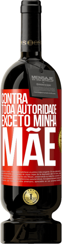 49,95 € Envio grátis | Vinho tinto Edição Premium MBS® Reserva Contra toda autoridade ... exceto minha mãe Etiqueta Vermelha. Etiqueta personalizável Reserva 12 Meses Colheita 2016 Tempranillo