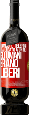 49,95 € Spedizione Gratuita | Vino rosso Edizione Premium MBS® Riserva Quando il telefono era legato a un filo, gli umani erano liberi Etichetta Rossa. Etichetta personalizzabile Riserva 12 Mesi Raccogliere 2014 Tempranillo