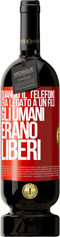 49,95 € Spedizione Gratuita | Vino rosso Edizione Premium MBS® Riserva Quando il telefono era legato a un filo, gli umani erano liberi Etichetta Rossa. Etichetta personalizzabile Riserva 12 Mesi Raccogliere 2014 Tempranillo