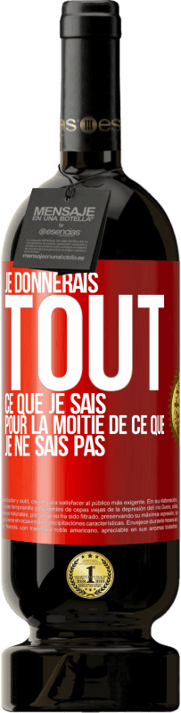 49,95 € Envoi gratuit | Vin rouge Édition Premium MBS® Réserve Je donnerais tout ce que je sais pour la moitié de ce que je ne sais pas Étiquette Rouge. Étiquette personnalisable Réserve 12 Mois Récolte 2015 Tempranillo