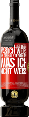 49,95 € Kostenloser Versand | Rotwein Premium Ausgabe MBS® Reserve Ich würde alles geben, was ich weiß, für die Hälfte von dem, was ich nicht weiß Rote Markierung. Anpassbares Etikett Reserve 12 Monate Ernte 2015 Tempranillo