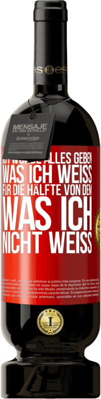 49,95 € Kostenloser Versand | Rotwein Premium Ausgabe MBS® Reserve Ich würde alles geben, was ich weiß, für die Hälfte von dem, was ich nicht weiß Rote Markierung. Anpassbares Etikett Reserve 12 Monate Ernte 2015 Tempranillo