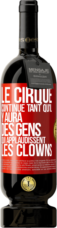 49,95 € Envoi gratuit | Vin rouge Édition Premium MBS® Réserve Le cirque continue tant qu'il y aura des gens qui applaudissent les clowns Étiquette Rouge. Étiquette personnalisable Réserve 12 Mois Récolte 2014 Tempranillo