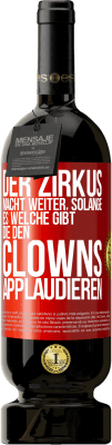 49,95 € Kostenloser Versand | Rotwein Premium Ausgabe MBS® Reserve Der Zirkus macht weiter, solange es welche gibt, die den Clowns applaudieren Rote Markierung. Anpassbares Etikett Reserve 12 Monate Ernte 2015 Tempranillo