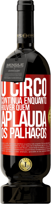 49,95 € Envio grátis | Vinho tinto Edição Premium MBS® Reserva O circo continua enquanto houver quem aplauda os palhaços Etiqueta Vermelha. Etiqueta personalizável Reserva 12 Meses Colheita 2014 Tempranillo