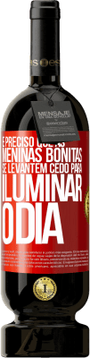 49,95 € Envio grátis | Vinho tinto Edição Premium MBS® Reserva É preciso que as meninas bonitas se levantem cedo para iluminar o dia Etiqueta Vermelha. Etiqueta personalizável Reserva 12 Meses Colheita 2016 Tempranillo