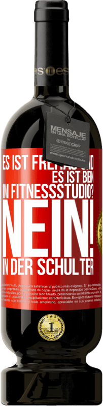 49,95 € Kostenloser Versand | Rotwein Premium Ausgabe MBS® Reserve Es ist Freitag und es ist Bein. Im Fitnessstudio? Nein! in der Schulter Rote Markierung. Anpassbares Etikett Reserve 12 Monate Ernte 2014 Tempranillo