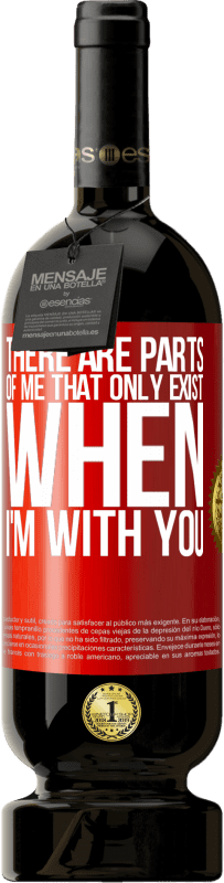 49,95 € 免费送货 | 红酒 高级版 MBS® 预订 只有当我和你在一起时，我的某些部分才会存在 红色标签. 可自定义的标签 预订 12 个月 收成 2016 Tempranillo