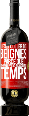 49,95 € Envoi gratuit | Vin rouge Édition Premium MBS® Réserve Il faut coller des beignes, parce que le karma prend beaucoup de temps Étiquette Rouge. Étiquette personnalisable Réserve 12 Mois Récolte 2014 Tempranillo