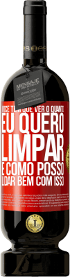 49,95 € Envio grátis | Vinho tinto Edição Premium MBS® Reserva Você tem que ver o quanto eu quero limpar e como posso lidar bem com isso Etiqueta Vermelha. Etiqueta personalizável Reserva 12 Meses Colheita 2016 Tempranillo