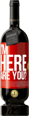 49,95 € Free Shipping | Red Wine Premium Edition MBS® Reserve I'm Here. Are you? Red Label. Customizable label Reserve 12 Months Harvest 2016 Tempranillo