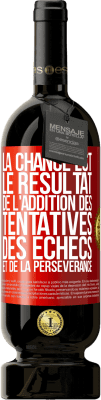 49,95 € Envoi gratuit | Vin rouge Édition Premium MBS® Réserve La chance est le résultat de l'addition des tentatives, des échecs et de la persévérance Étiquette Rouge. Étiquette personnalisable Réserve 12 Mois Récolte 2016 Tempranillo