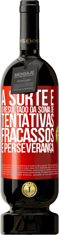 49,95 € Envio grátis | Vinho tinto Edição Premium MBS® Reserva A sorte é o resultado da soma de tentativas, fracassos e perseverança Etiqueta Vermelha. Etiqueta personalizável Reserva 12 Meses Colheita 2014 Tempranillo