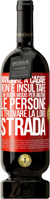 49,95 € Spedizione Gratuita | Vino rosso Edizione Premium MBS® Riserva Mandare a cagare non è insultare. È un buon modo per aiutare le persone a trovare la loro strada Etichetta Rossa. Etichetta personalizzabile Riserva 12 Mesi Raccogliere 2014 Tempranillo