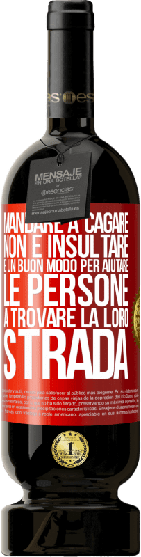 49,95 € Spedizione Gratuita | Vino rosso Edizione Premium MBS® Riserva Mandare a cagare non è insultare. È un buon modo per aiutare le persone a trovare la loro strada Etichetta Rossa. Etichetta personalizzabile Riserva 12 Mesi Raccogliere 2014 Tempranillo